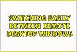 Switching Easily between Remote Desktop Windows